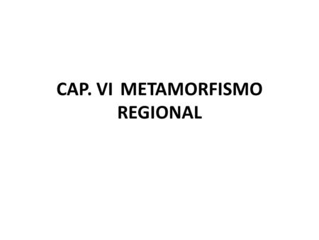 CAP. VIMETAMORFISMO REGIONAL. 1.-Introducción El metamorfismo regional puede incluir la mayoría de los tipos de metamorfismo, considerándose más bien,