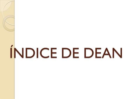 ÍNDICE DE DEAN. 0 - NORMAL La superficie del esmalte es lisa y brillante de color blanco – crema pálido.