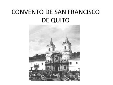 CONVENTO DE SAN FRANCISCO DE QUITO.