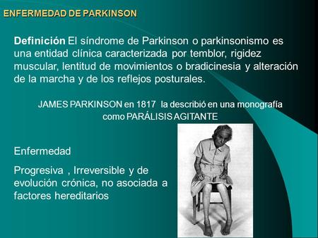 Definición El síndrome de Parkinson o parkinsonismo es una entidad clínica caracterizada por temblor, rigidez muscular, lentitud de movimientos o bradicinesia.