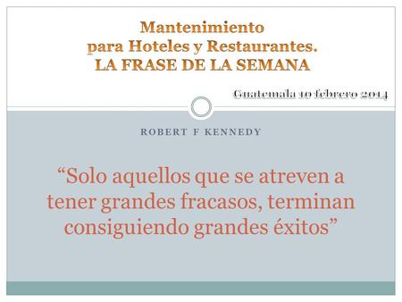 ROBERT F KENNEDY “Solo aquellos que se atreven a tener grandes fracasos, terminan consiguiendo grandes éxitos”