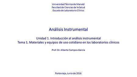 Universidad Técnica de Manabí Facultad de Ciencias de la Salud Escuela de Laboratorio Clínico Análisis Instrumental Unidad 1. Introducción al análisis.