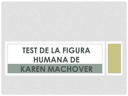 TEST DE LA FIGURA HUMANA DE KAREN MACHOVER.  La prueba El test de la Figura Humana es uno de los test proyectivos que mayor probabilidad le ofrece al.