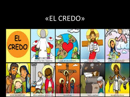 «EL CREDO». EL CREDO: SÍMBOLO DE NUESTRA FE Conocer para amar y amar para conocer No nos es posible conocer realmente lo que no amamos, como tampoco podemos.