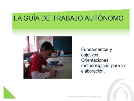 ESCUELA DE CAPACITACIÓN PEDAGÓGICA Fundamentos y objetivos. Orientaciones metodológicas para la elaboración. ESCUELA DE CAPACITACIÓN PEDAGÓGICA.