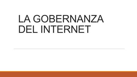 LA GOBERNANZA DEL INTERNET. ¿QUE ES EN SI INTERNET?