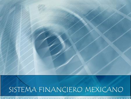 SISTEMA FINANCIERO MEXICANO. ASPECTOS GENERALES DE LA ACTIVIDAD FINANCIERA El papel del sector financiero en la economía El papel del sector financiero.
