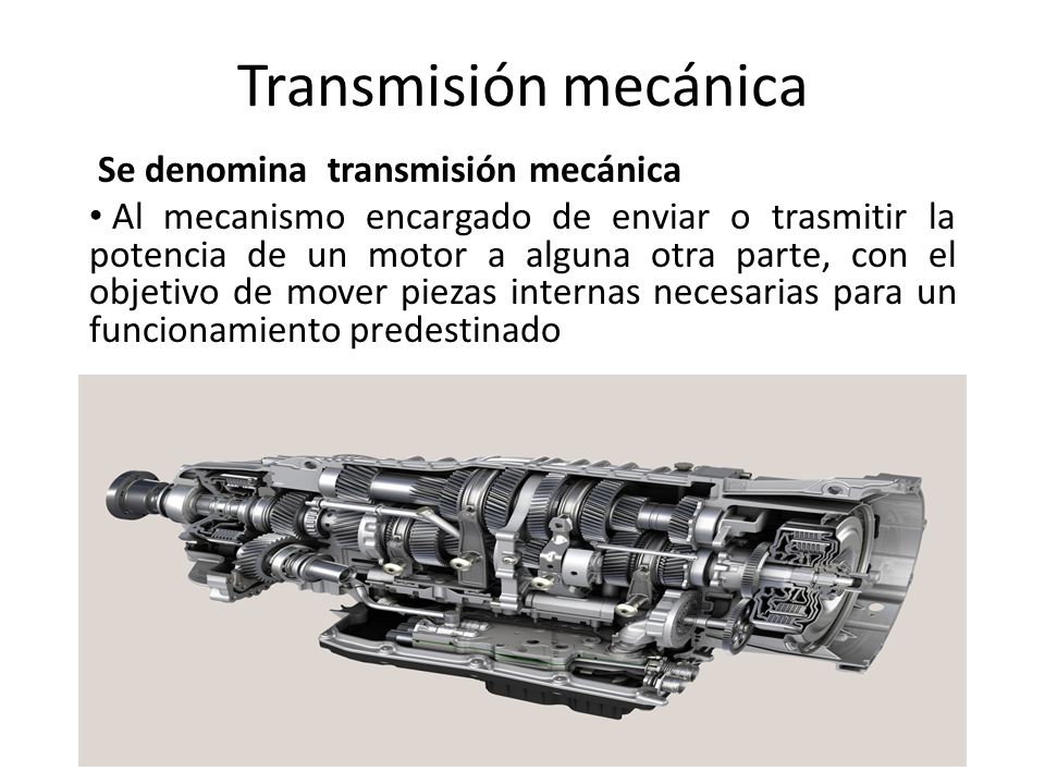 Transmisión mecánica Se denomina transmisión mecánica Al mecanismo  encargado de enviar o trasmitir la potencia de un motor a alguna otra  parte, con el. - ppt descargar
