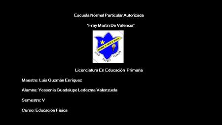 Escuela Normal Particular Autorizada “Fray Martin De Valencia” Licenciatura En Educación Primaria Maestro