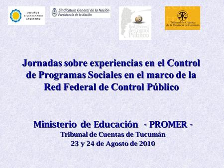 Jornadas sobre experiencias en el Control de Programas Sociales en el marco de la Red Federal de Control Público Ministerio de Educación - PROMER - Tribunal.