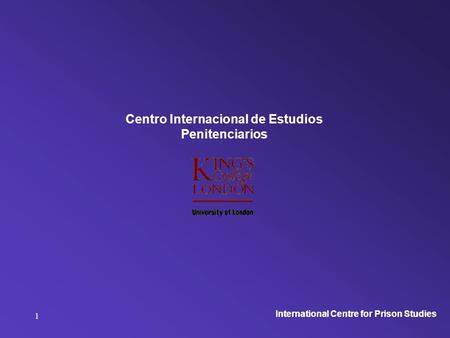 International Centre for Prison Studies 1 Centro Internacional de Estudios Penitenciarios.