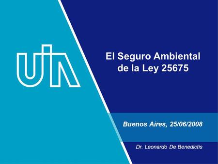 El Seguro Ambiental de la Ley 25675 Buenos Aires, 25/06/2008 Dr. Leonardo De Benedictis.