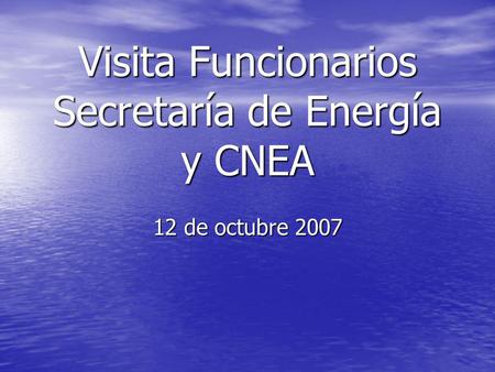 Visita Funcionarios Secretaría de Energía y CNEA