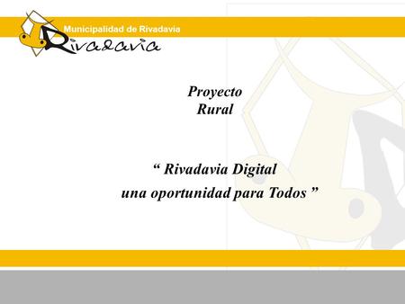 Municipalidad de Rivadavia Proyecto Rural Rivadavia Digital una oportunidad para Todos.