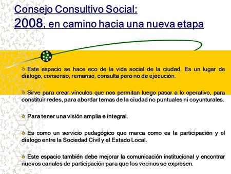 Consejo Consultivo Social: 2008, en camino hacia una nueva etapa Este espacio se hace eco de la vida social de la ciudad. Es un lugar de diálogo, consenso,