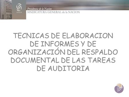 TECNICAS DE ELABORACION DE INFORMES Y DE ORGANIZACIÓN DEL RESPALDO DOCUMENTAL DE LAS TAREAS DE AUDITORIA.