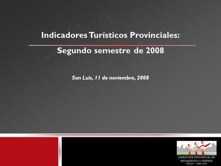 Indicadores Turísticos Provinciales: Segundo semestre de 2008 San Luis, 11 de noviembre, 2008.