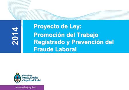 1 ```` Proyecto de Ley: Proyecto de Ley: Promoción del Trabajo Registrado y Prevención del Fraude Laboral Promoción del Trabajo Registrado y Prevención.