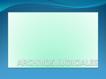 ARCHIVOS JUDICIALES.