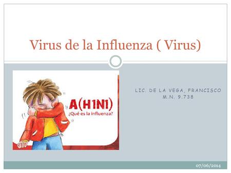 LIC. DE LA VEGA, FRANCISCO M.N. 9.738 Virus de la Influenza ( Virus) 07/06/2014.