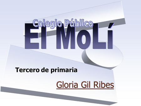 Colegio Público El MoLí Tercero de primaria Gloria Gil Ribes.