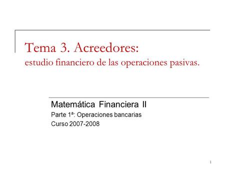 Tema 3. Acreedores: estudio financiero de las operaciones pasivas.