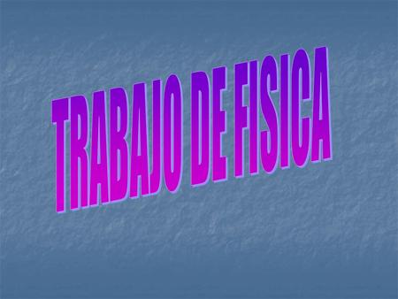 TRABAJO DE FISICA.