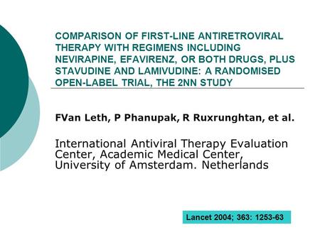 COMPARISON OF FIRST-LINE ANTIRETROVIRAL THERAPY WITH REGIMENS INCLUDING NEVIRAPINE, EFAVIRENZ, OR BOTH DRUGS, PLUS STAVUDINE AND LAMIVUDINE: A RANDOMISED.