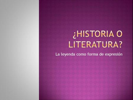 ¿HISTORIA O LITERATURA?