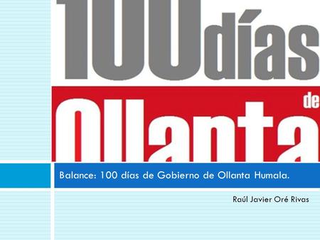 Balance: 100 días de Gobierno de Ollanta Humala.