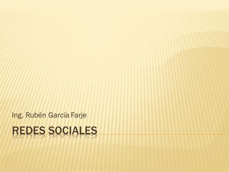 Ing. Rubén García Farje REDES SOCIALES.