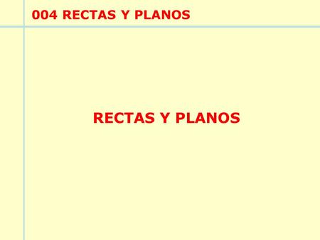 004 RECTAS Y PLANOS RECTAS Y PLANOS.