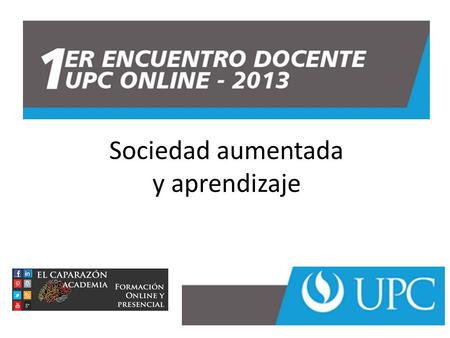 Sociedad aumentada y aprendizaje. Culturas digitales Más que oportunidades… SUPERPODERES: -Inteligencia colectiva -Información fluida -Organización -Valores.