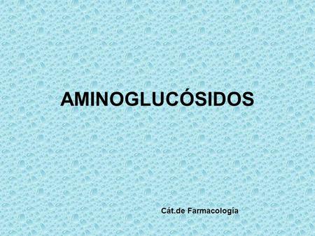 AMINOGLUCÓSIDOS Cát.de Farmacología.