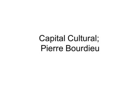 Capital Cultural; Pierre Bourdieu