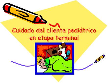 Cuidado del cliente pediátrico en etapa terminal