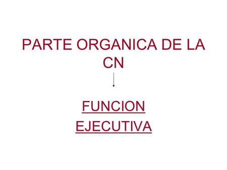 PARTE ORGANICA DE LA CN FUNCION EJECUTIVA.