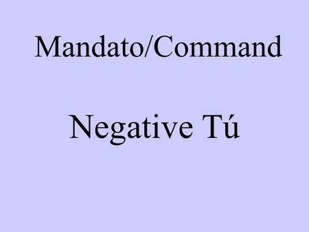 Mandato/Command Negative Tú.