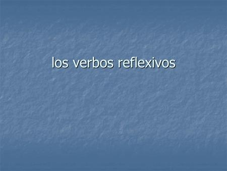 Los verbos reflexivos.