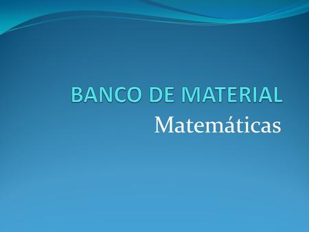 BANCO DE MATERIAL Matemáticas.