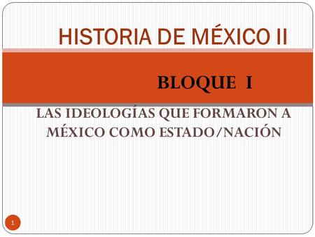 LAS IDEOLOGÍAS QUE FORMARON A MÉXICO COMO ESTADO/NACIÓN