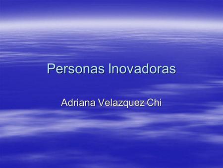 Personas Inovadoras Adriana Velazquez Chi.