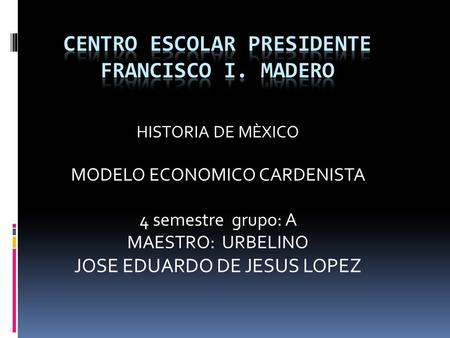 CENTRO ESCOLAR Presidente FRANCISCO I. MADERO