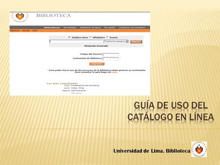 Universidad de Lima. Biblioteca. Cómo acceder Búsqueda rápida Búsqueda avanzada Uso de conectores Datos de localización Datos de localización de un libro.