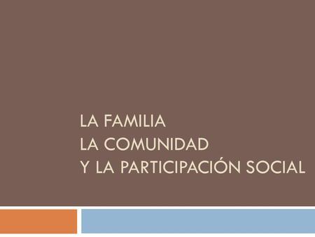 La Familia la comunidad y la participación social