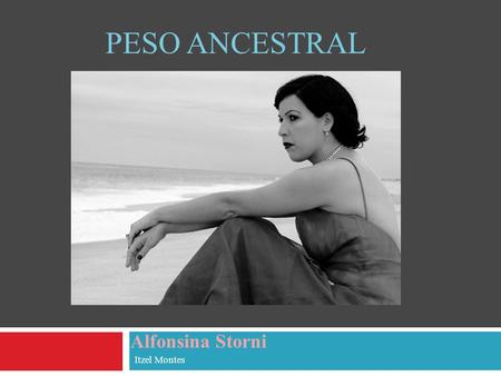 Peso ancestral Alfonsina Storni Itzel Montes.