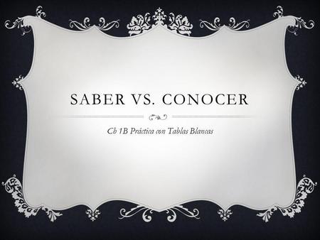 SABER VS. CONOCER Ch 1B Práctica con Tablas Blancas.