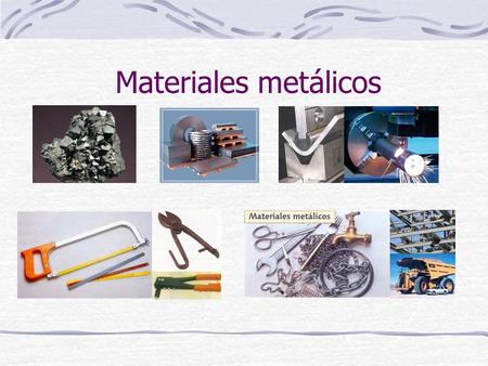 Materiales metálicos.