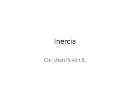 Inercia Christian Pavón B..