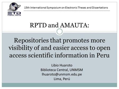 RPTD and AMAUTA: Repositories that promotes more visibility of and easier access to open access scientific information in Peru Libio Huaroto Biblioteca.